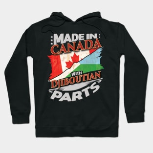 Made In Canada With Djiboutian Parts - Gift for Djiboutian From Djibouti Hoodie